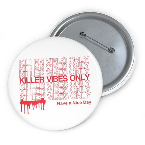 Killer Vibes Only | Have a Nice Day | Custom Pin